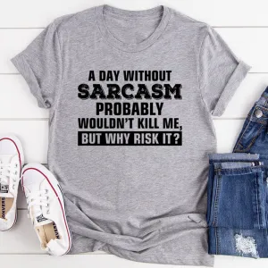 Graphic T-Shirts A Day Without Sarcasm Tee