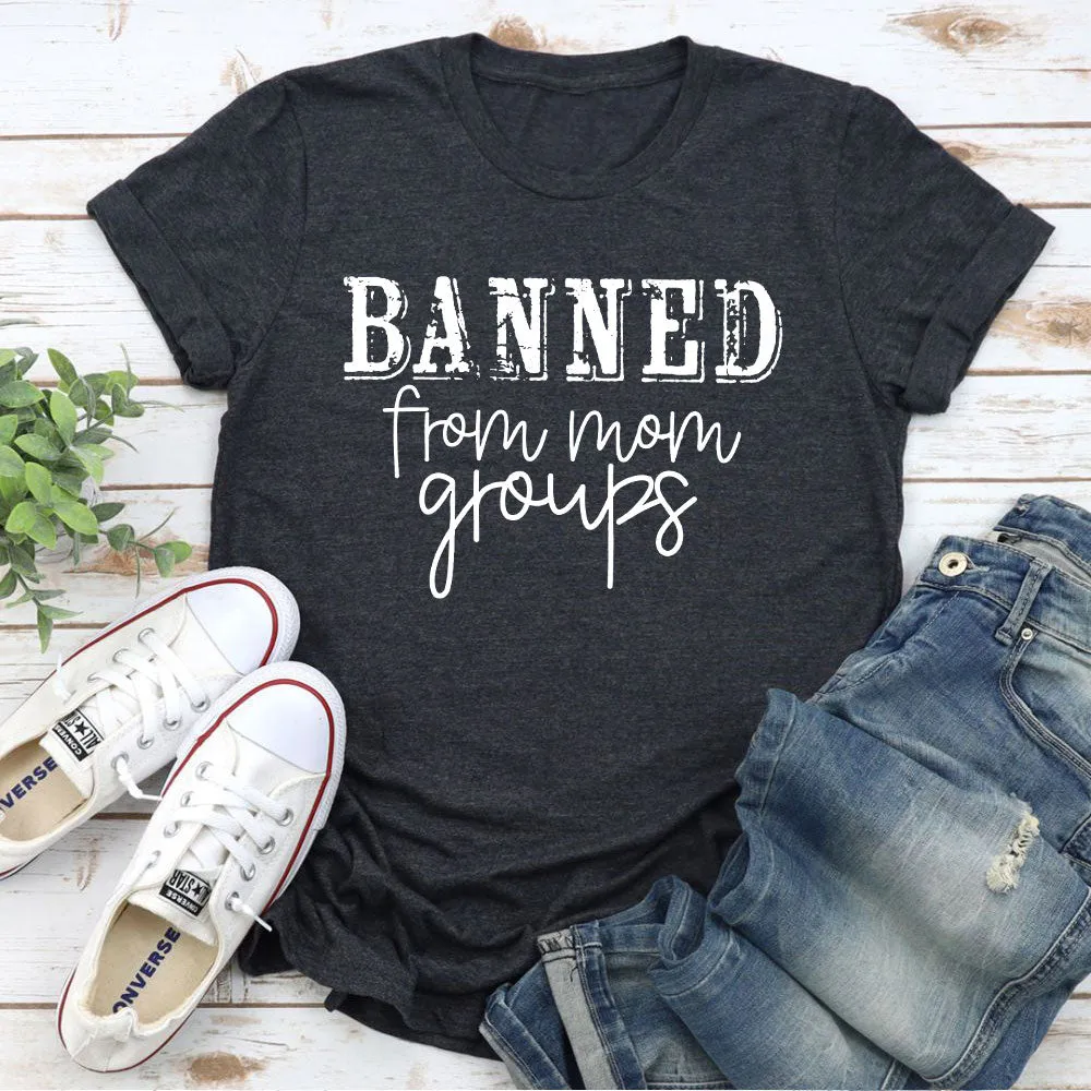 Graphic T-Shirts Banned From Mom Groups T-Shirt
