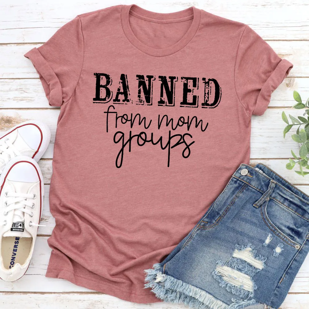 Graphic T-Shirts Banned From Mom Groups T-Shirt