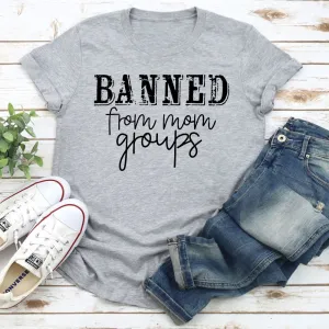 Graphic T-Shirts Banned From Mom Groups T-Shirt