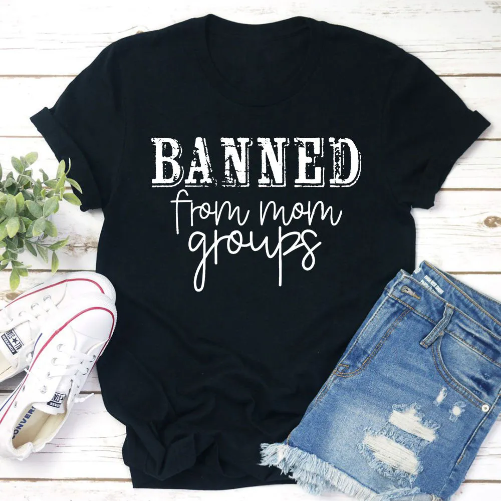 Graphic T-Shirts Banned From Mom Groups T-Shirt