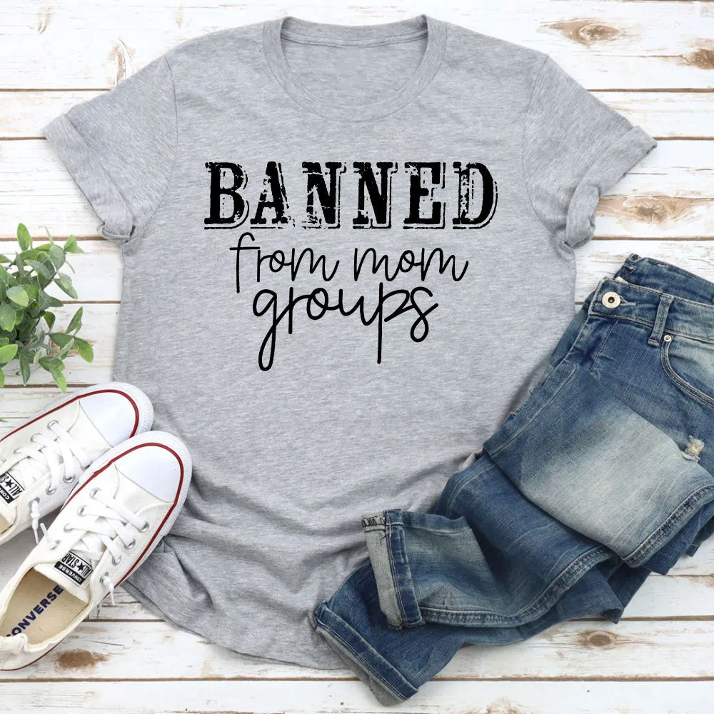 Graphic T-Shirts Banned From Mom Groups T-Shirt