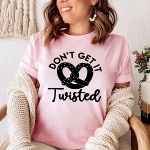 Graphic T-Shirts Don't Get It Twisted Tee