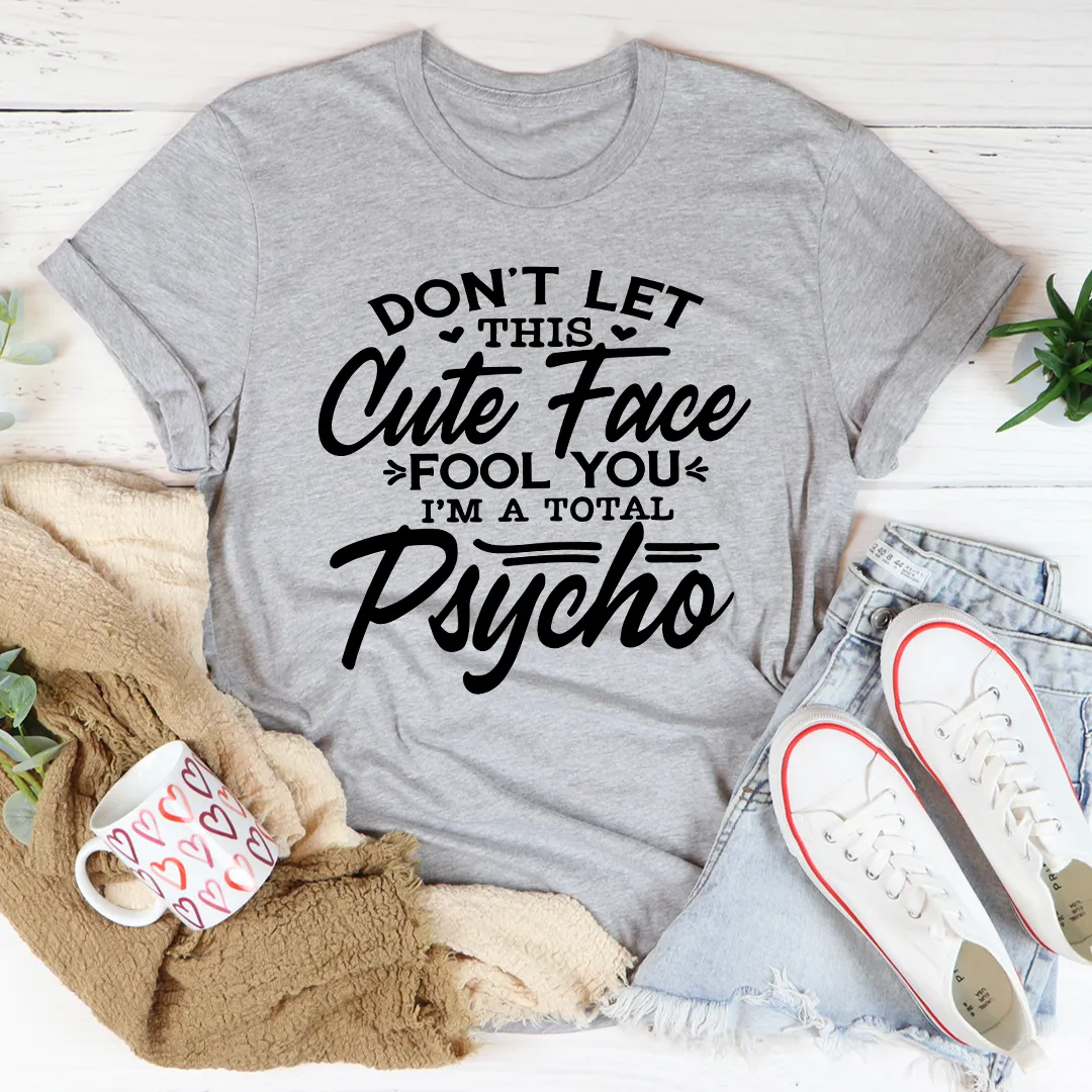 Graphic T-Shirts Don't Let This Cute Face Fool You Tee