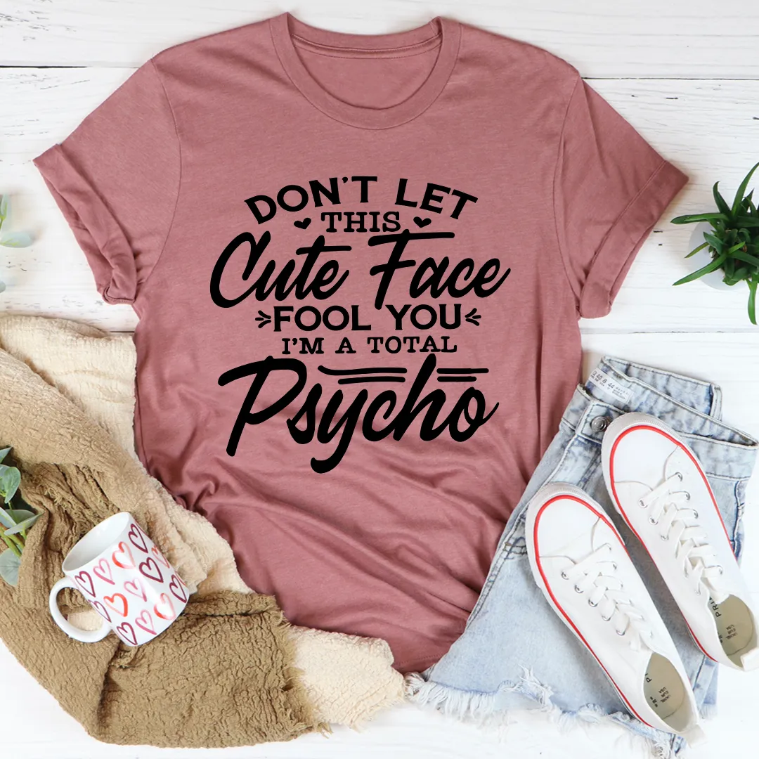 Graphic T-Shirts Don't Let This Cute Face Fool You Tee