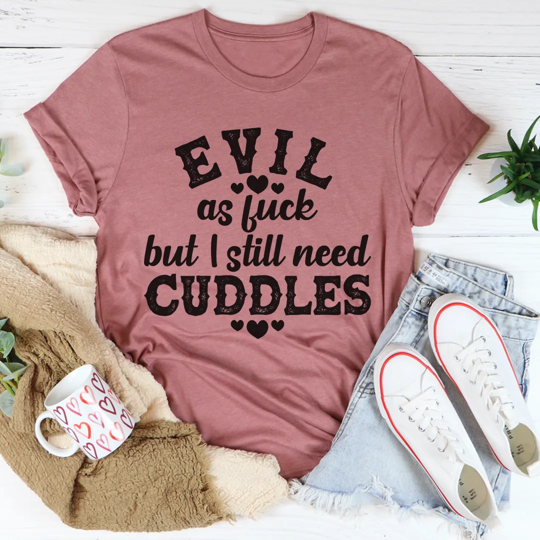 Graphic T-Shirts Evil AF But I Still Need Cuddles Tee