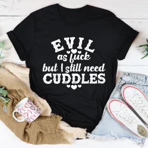 Graphic T-Shirts Evil AF But I Still Need Cuddles Tee