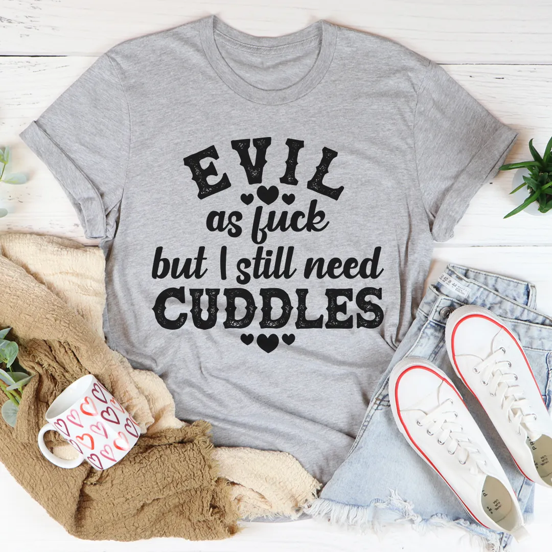 Graphic T-Shirts Evil AF But I Still Need Cuddles Tee