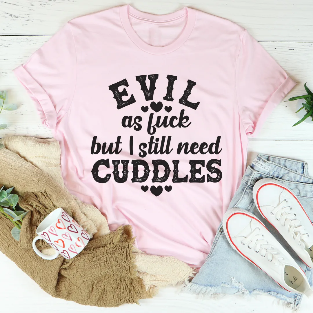 Graphic T-Shirts Evil AF But I Still Need Cuddles Tee