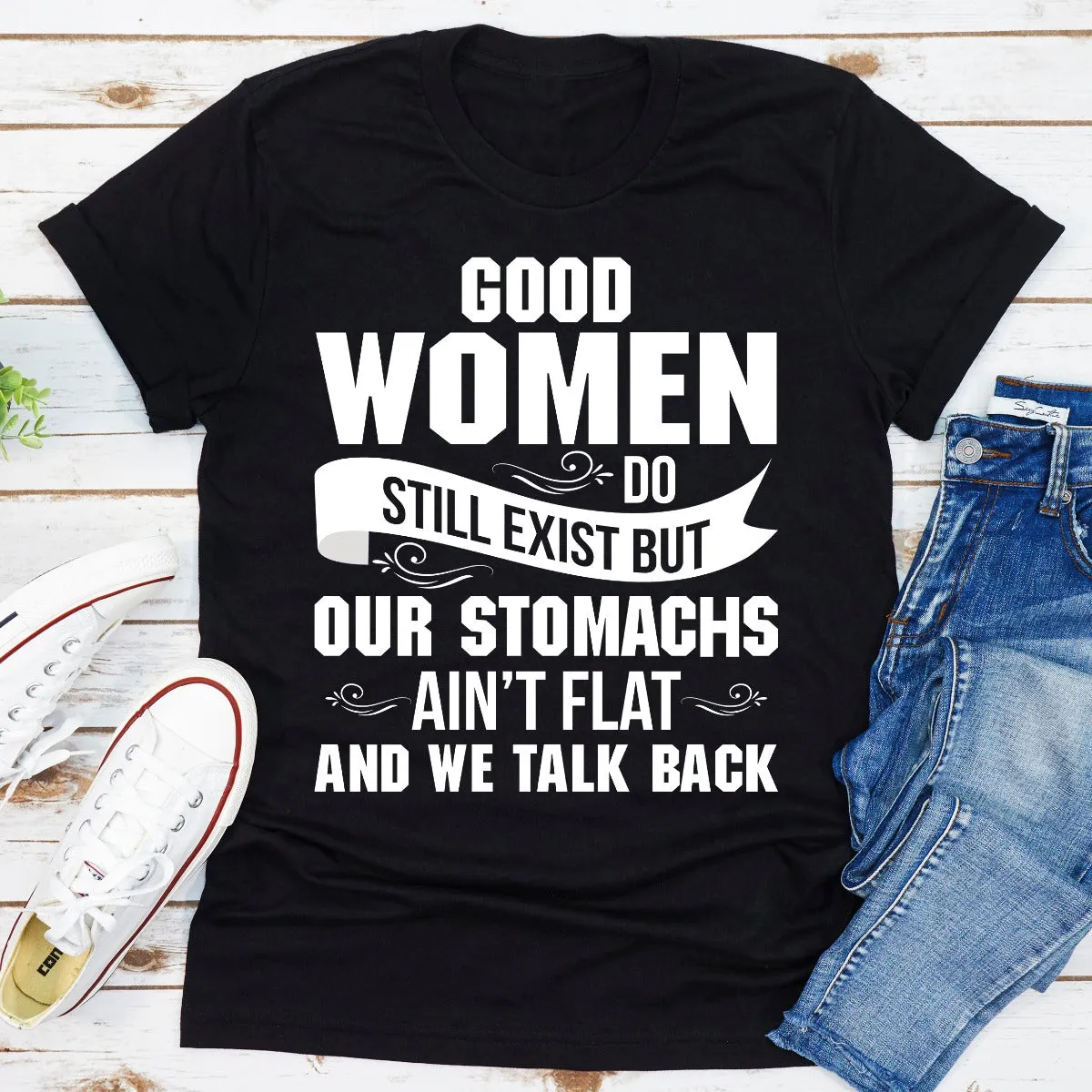 Graphic T-Shirts Good Women Do Still Exist