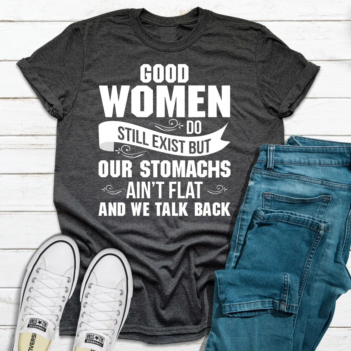 Graphic T-Shirts Good Women Do Still Exist