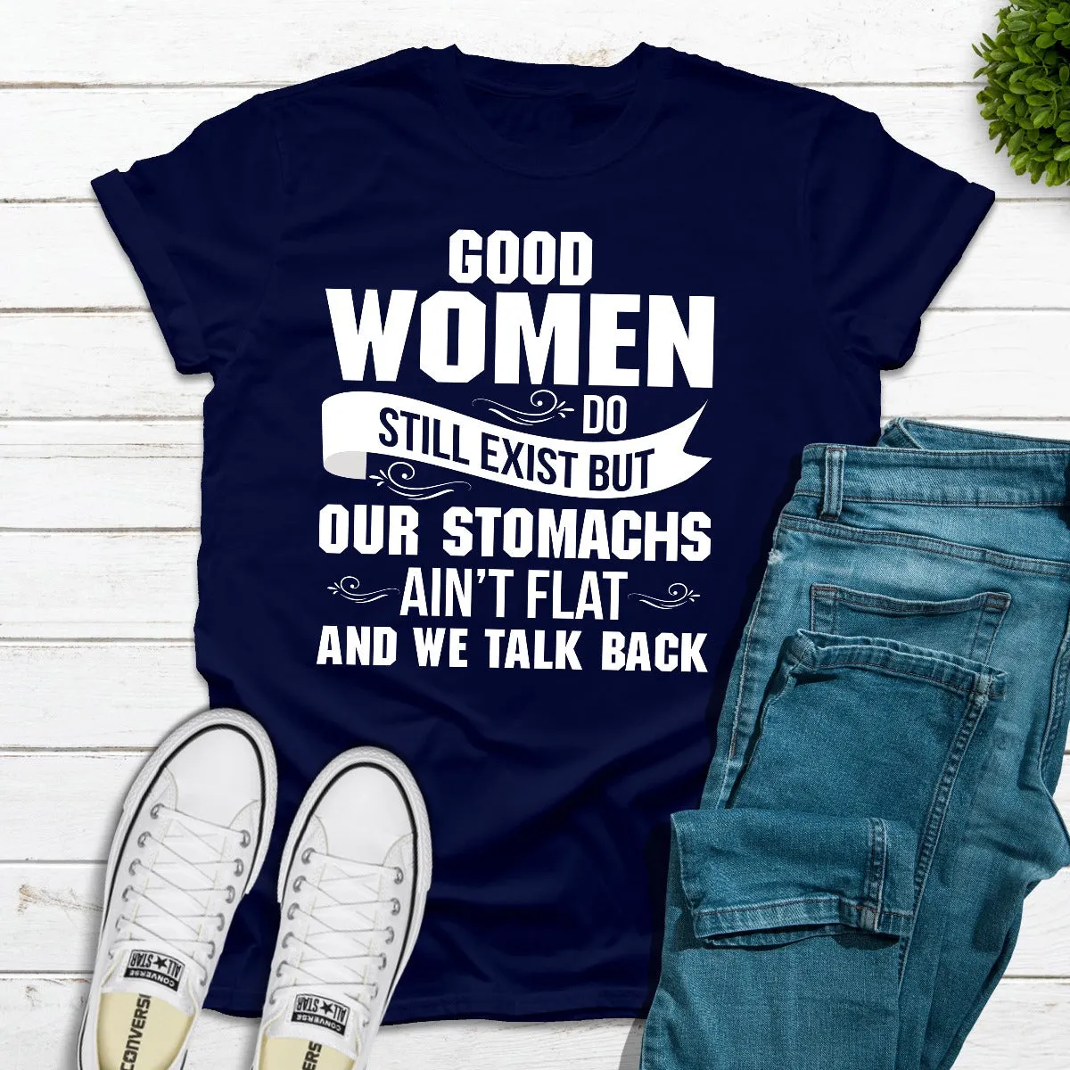 Graphic T-Shirts Good Women Do Still Exist