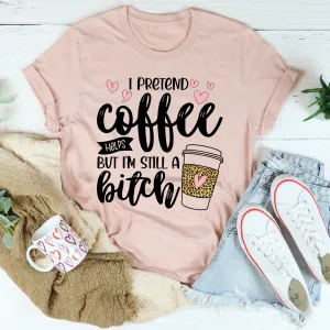 Graphic T-Shirts I Pretend Coffee Helps