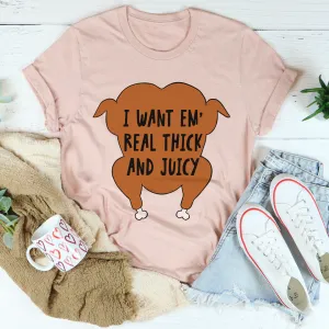 Graphic T-Shirts I Want Em' Real Thick And Juicy Tee