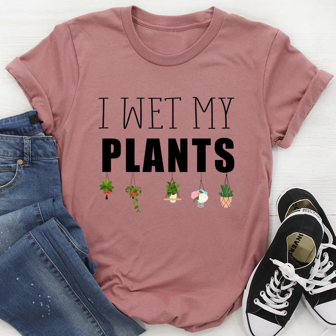 Graphic T-Shirts I Wet My Plants Tee