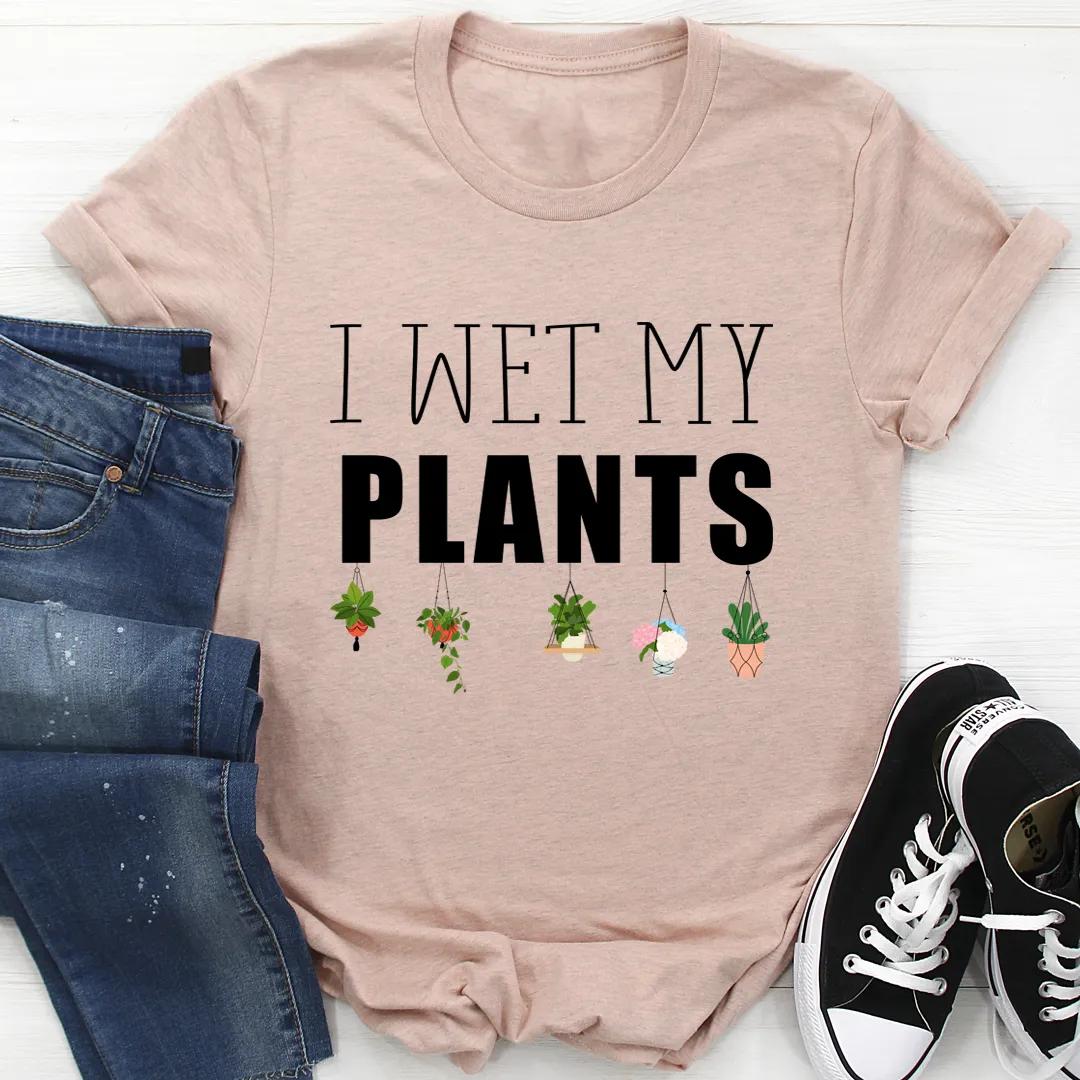 Graphic T-Shirts I Wet My Plants Tee