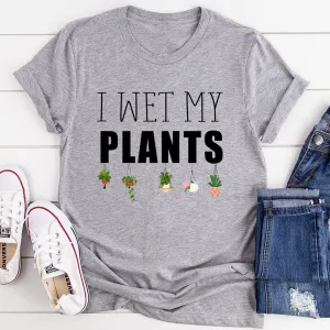 Graphic T-Shirts I Wet My Plants Tee