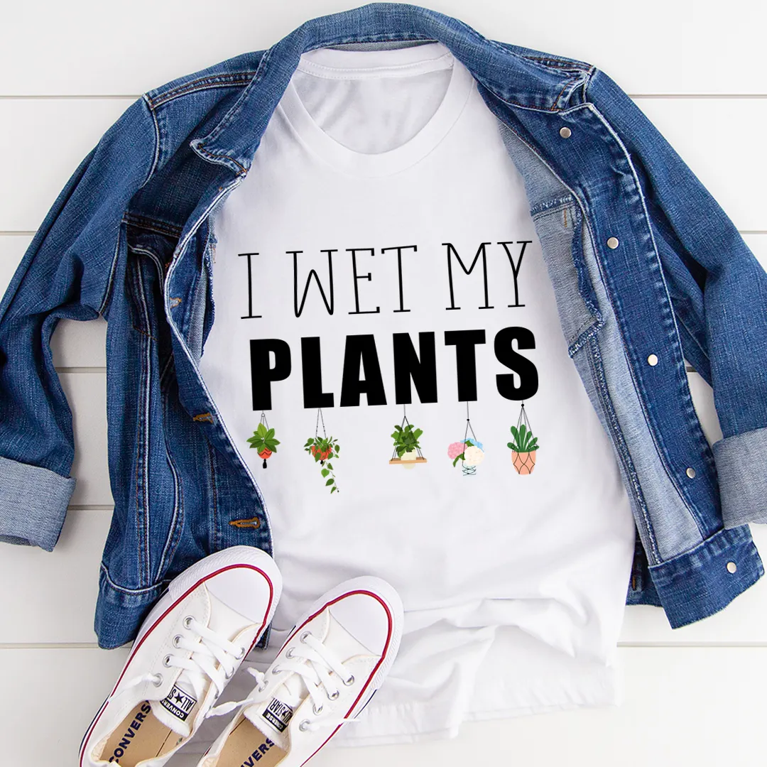 Graphic T-Shirts I Wet My Plants Tee