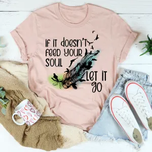 Graphic T-Shirts If It Doesn't Feed Your Soul Let It Go Tee