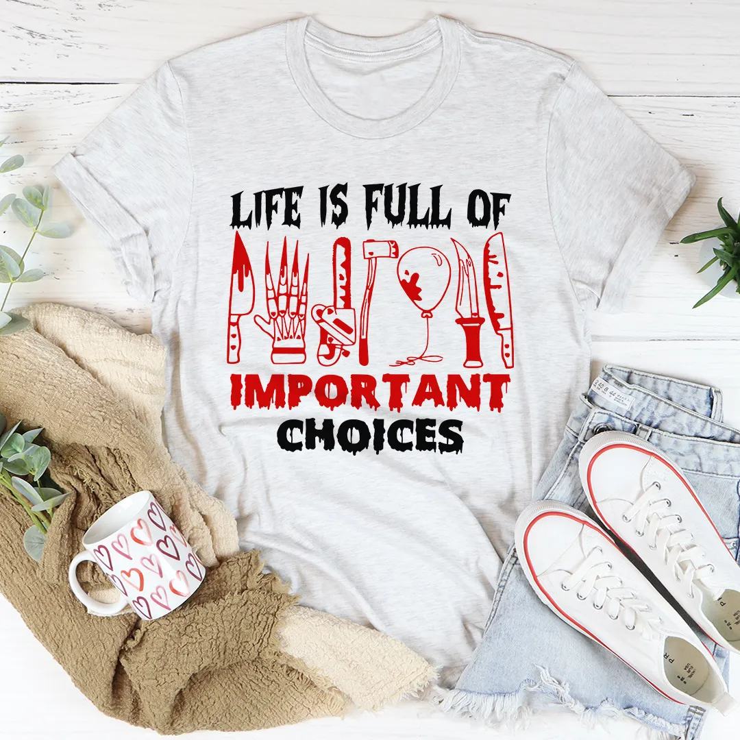 Graphic T-Shirts Life Is Full Of Important Choices Tee