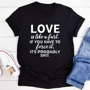 Graphic T-Shirts Love Is Like A Fart Tee